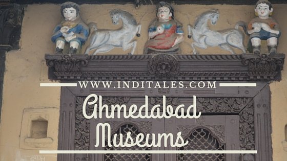 Museums in Ahmedabad - Places to visit in Ahmedabad